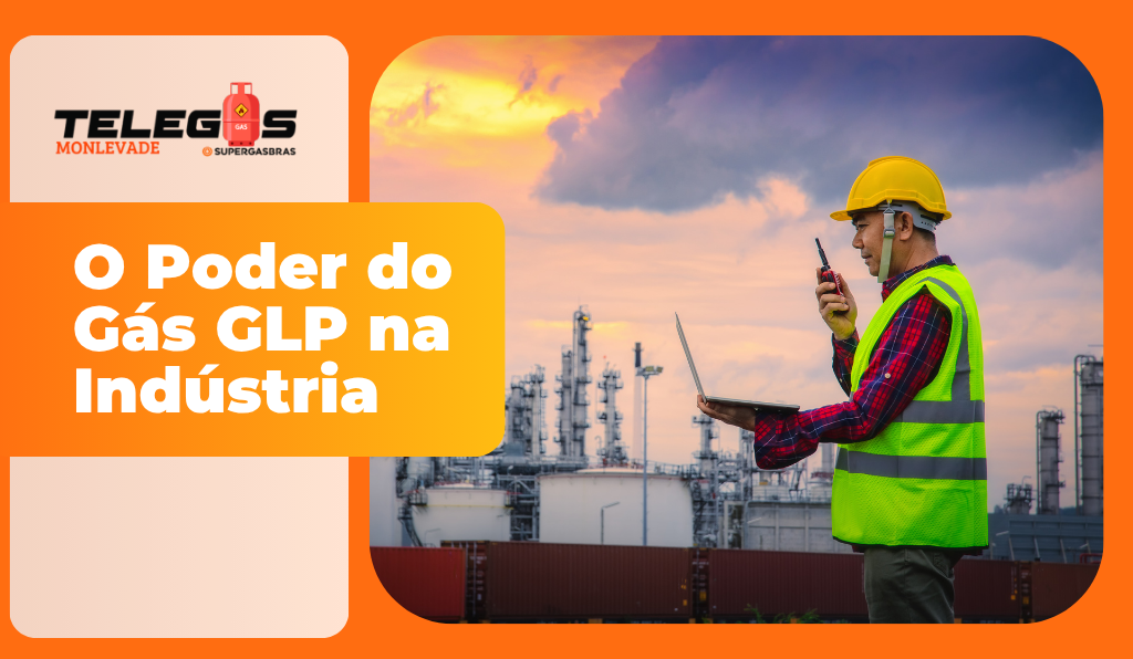 O poder do Gás GLP na indústria